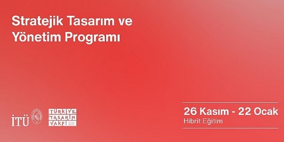 İstanbul Teknik Üniversitesi: İTÜ ve Türkiye Tasarım Vakfı’ndan: ‘’Stratejik Tasarım ve Yönetim’’ Eğitimi