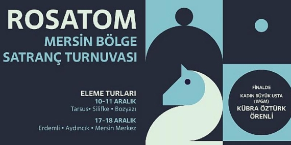 İlk ‘Rosatom Mersin Bölge Satranç Turnuvası’ Mersin’de 10 Aralık’ta Başlıyor