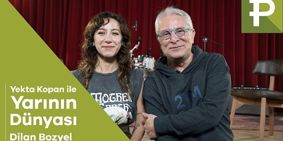Yekta Kopan ile Yarının Dünyası'nın bu haftaki konuğu Dilan Bozyel oldu