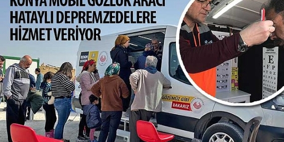 Konya Mobil Gözlük Aracı Hataylı Depremzedelere Hizmet Veriyor