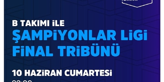 Şampiyonlar Ligi Finali İstanbul'da, B Takımı ile Şampiyonlar Ligi Final Tribünü Vestel Amfi'de!