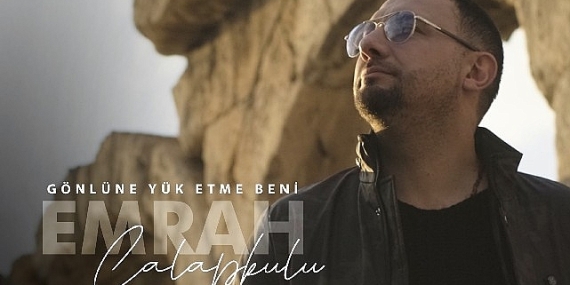 “Gönlüne Yük Etme Beni” ile Emrah Çalapkulu'dan duygusal bir hit