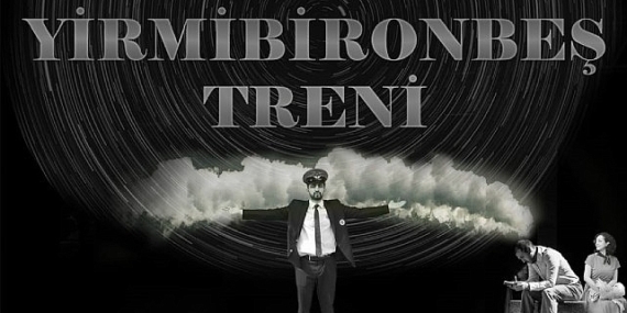 “Yirmibironbeş Treni” adlı tiyatro oyunu