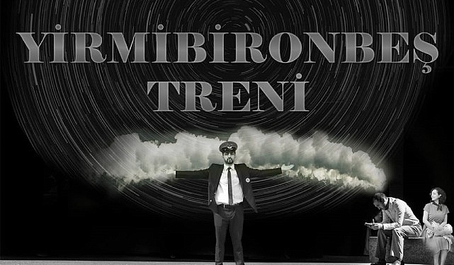 “Yirmibironbeş Treni” adlı tiyatro oyunu