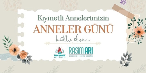 Nevşehir Belediye Başkanı Rasim Arı, Anneler Günü dolayısıyla bir mesaj yayımladı