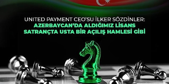 United Payment Azerbaycan’da e-para lisansı alan ilk ve tek Türk şirketi oldu
