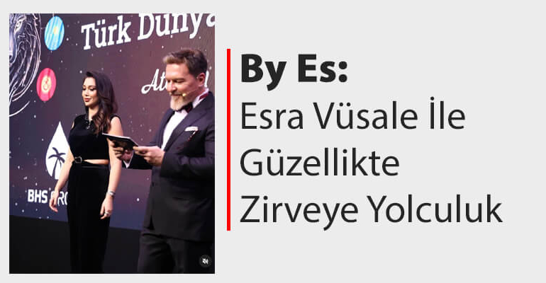 By Es: Esra Vüsale ile Güzellikte Zirveye Yolculuk