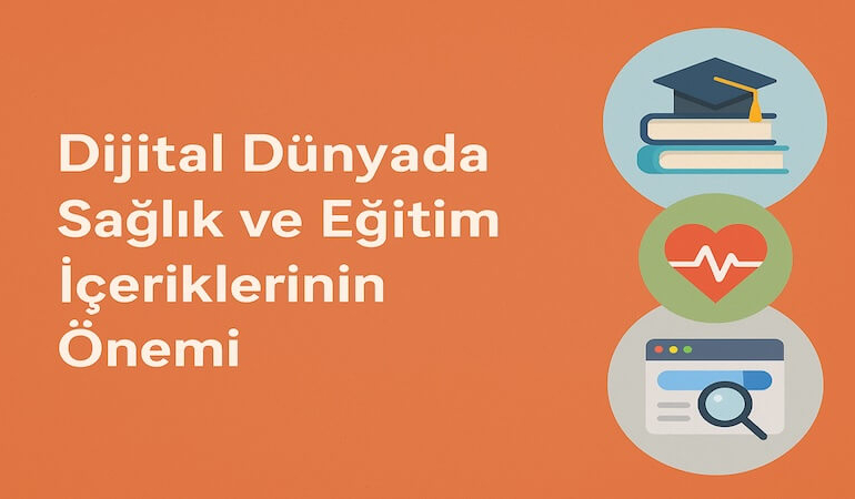 Dijital Dünyada Sağlık ve Eğitim İçeriklerinin Önemi