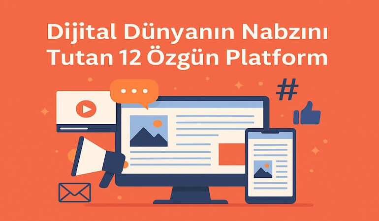 Dijital Dünyanın Nabzını Tutan 12 Özgün Platform