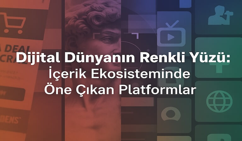 İçerik Ekosisteminde Öne Çıkan Platformlar