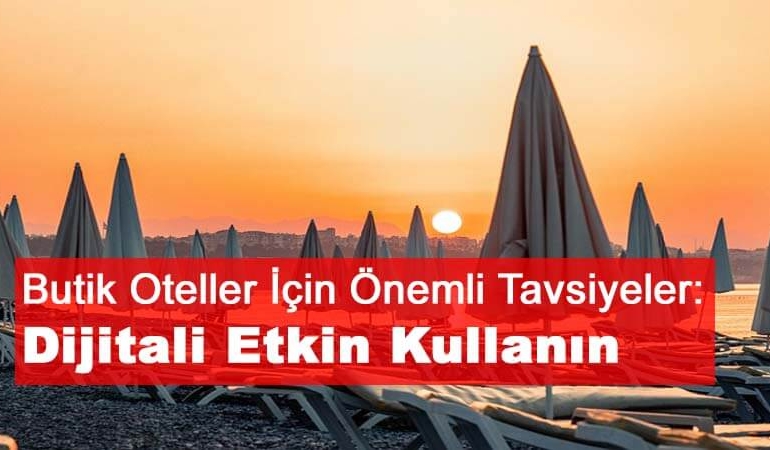 Butik Oteller İçin Önemli Tavsiyeler: Dijitali Etkin Kullanın