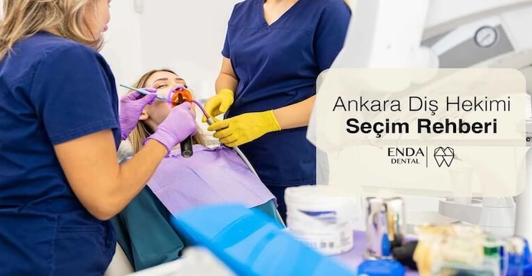 Ankara Diş Hekimi Seçim Rehberi: İyi Bir Klinikte Olması Gerekenler ve Sunulan Tedaviler