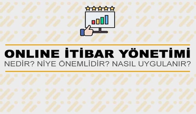 Online İtibar Yönetimi Nedir? Niye Önemlidir? Online İtibar Yönetimi Nasıl Uygulanır?