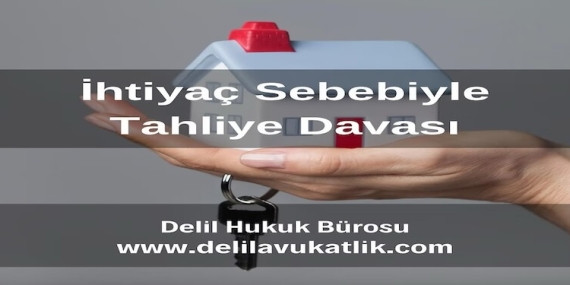 İhtiyaç Nedeniyle Tahliye Davası