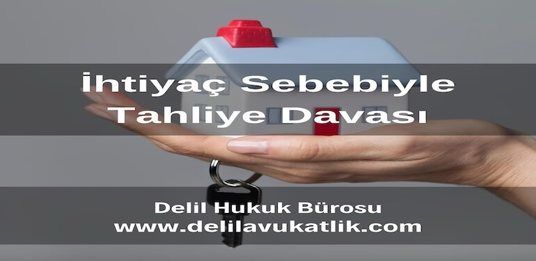 İhtiyaç Nedeniyle Tahliye Davası