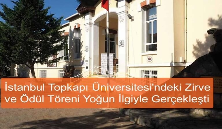 İstanbul Topkapı Üniversitesi’ndeki Zirve ve Ödül Töreni Yoğun İlgiyle Gerçekleşti