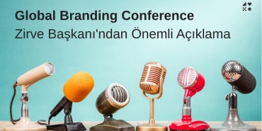 Global Branding Conference Zirve Başkanı'ndan Önemli Açıklama