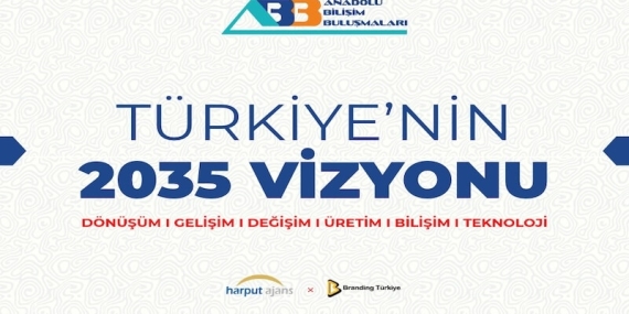 Anadolu Bilişim Buluşmaları: Türkiye’nin 2035 Vizyonu