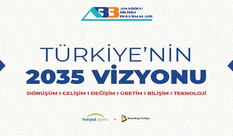 Anadolu Bilişim Buluşmaları: Türkiye’nin 2035 Vizyonu